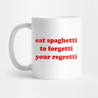 eat spaghetti to forgetti your regretti Mug